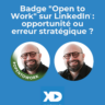 Badge "Open to Work" sur LinkedIn : opportunité ou erreur stratégique ?