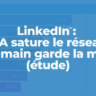 LinkedIn : l'IA sature le réseau, l'humain garde la main