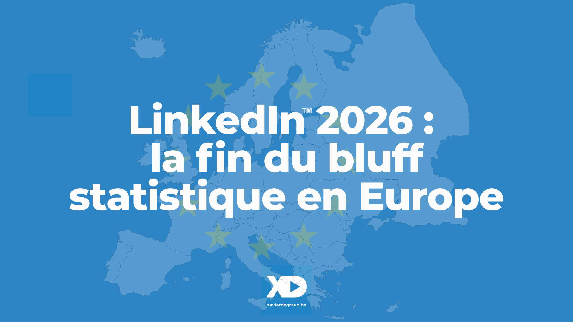LinkedIn 2026 : la fin du bluff statistique en Europe