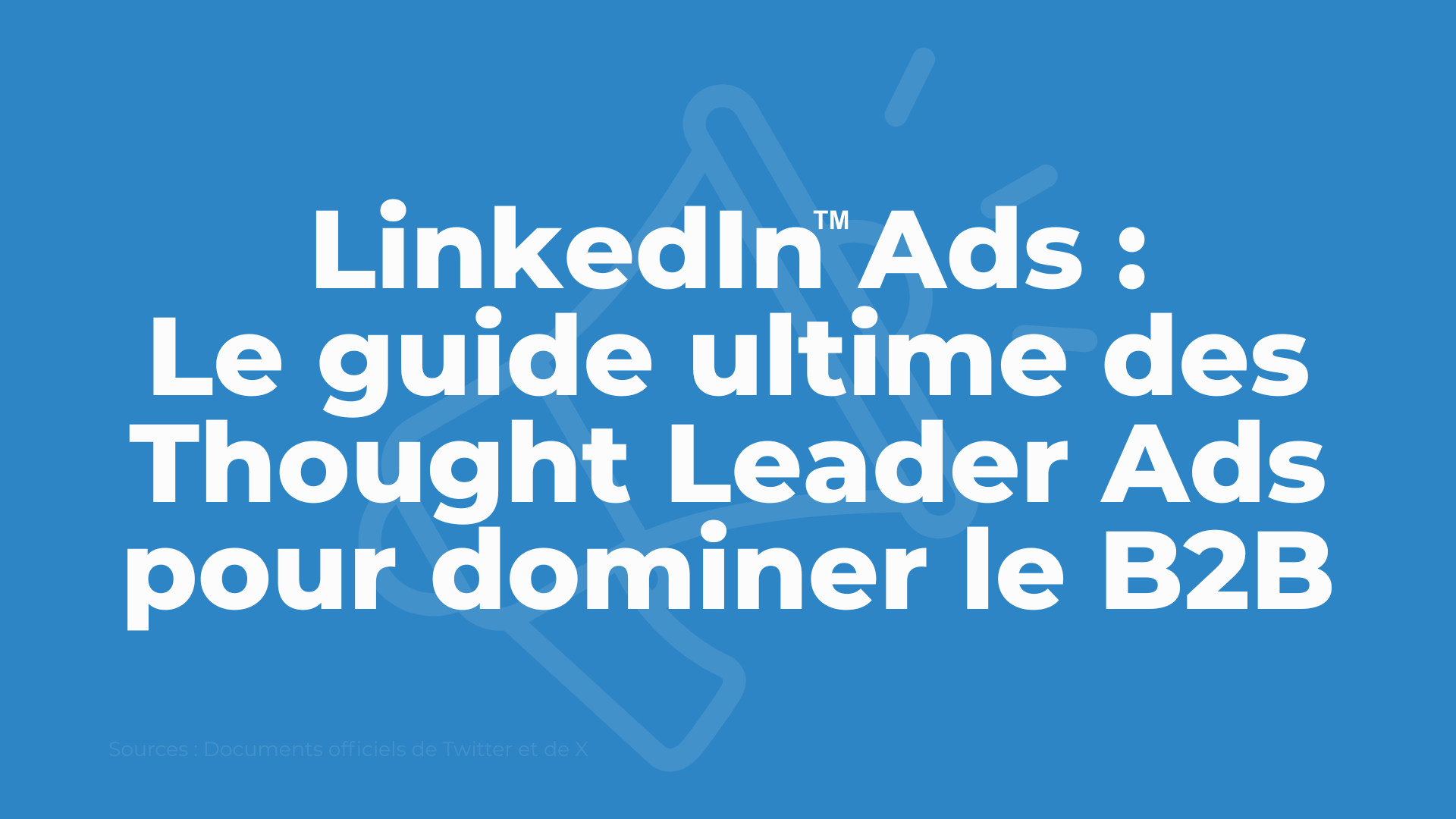 LinkedIn Ads : Le guide ultime des Thought Leader Ads pour dominer le B2B en 2026