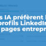 Les IA préfèrent les profils LinkedIn aux pages entreprises (étude 2026)