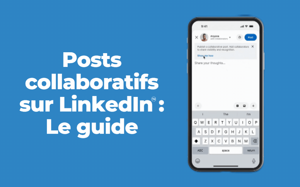 Posts collaboratifs LinkedIn : Le guide ultime (et les zones d’ombre) pour booster votre visibilité organique