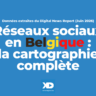 Réseaux sociaux en Belgique : la cartographie complète pour les pros du marketing et de la communication