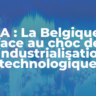 IA : La Belgique face au choc de l’industrialisation technologique