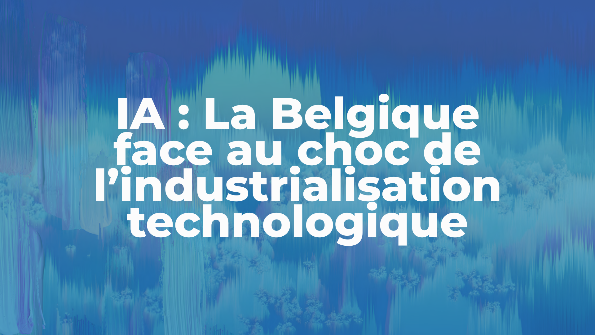IA : La Belgique face au choc de l’industrialisation technologique