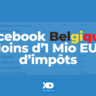 Comment Meta va payer moins d'1 Mio EUR d'impôts en Belgique pour 2025